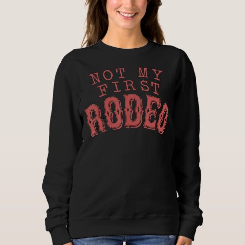 Not My First Rodeo Matching Daughter Cowgirl Mothe Sweatshirt