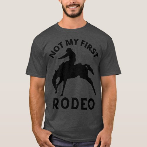 Not My First Rodeo Not My First Time Cowboy Wester T_Shirt