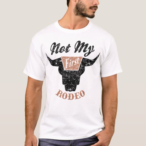 Not My First Rodeo Shirt Cowgirl T_Shirt