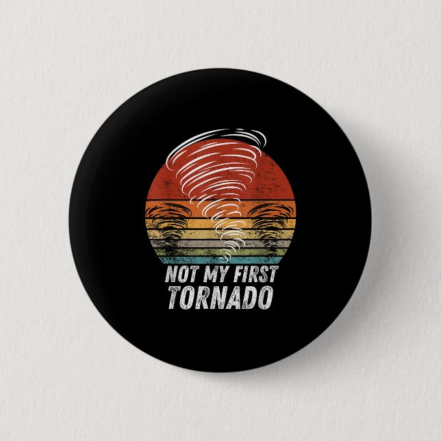 Not My First Tornado Funny Quote Not My First Torn Button (Front)