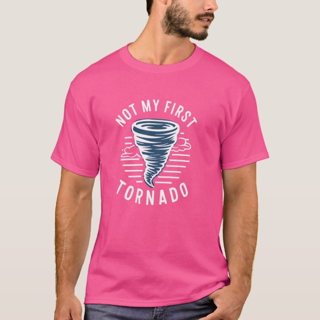 Not My First Tornado While Storm Twister Hurricane T-Shirt (Front)