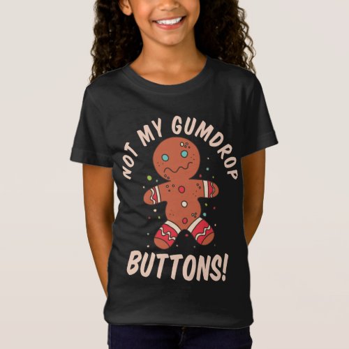 Not My Gumdrop Buttons Gingerbread Man Christmas C T_Shirt