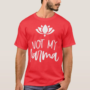Not My Karma Spiritual Lotus Design Karma Mom Frie T-Shirt