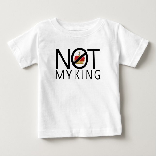 Not My King Baby T-Shirt (Front)