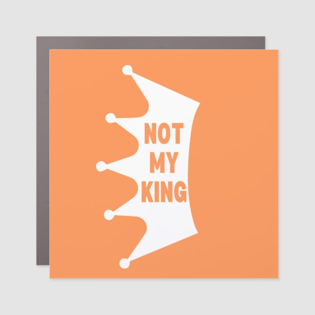 Not My King Car Magnet - Orange and Crown (Front)