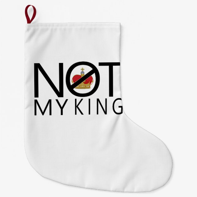 Not My King Large Christmas Stocking (Front)