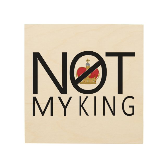 Not My King Wood Wall Art (Front)