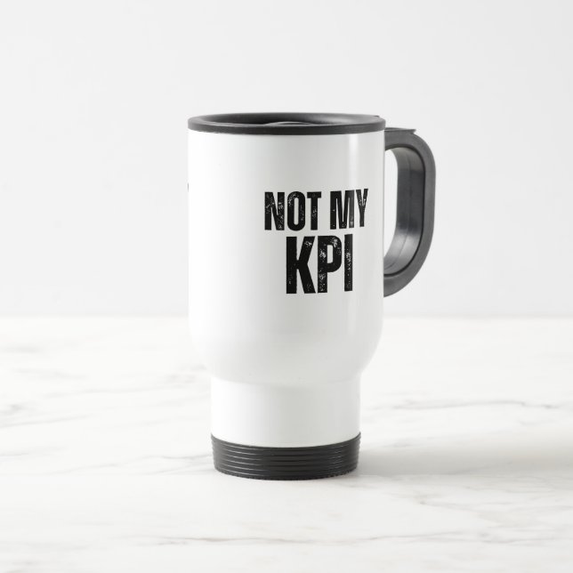 Not My KPI Insulated Commuter Typography Mug (Front Right)