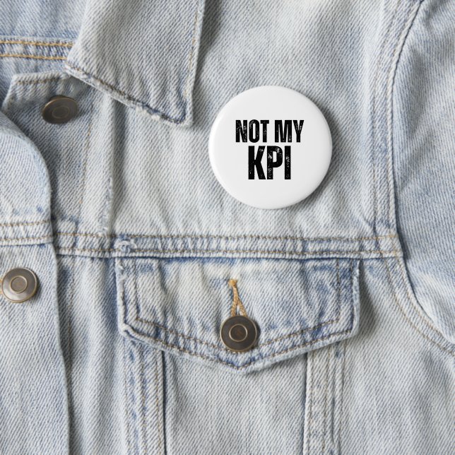 Not My KPI Minimalist Pin-Back Button Badge (In Situ)