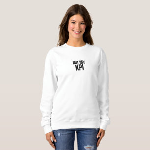 Not My KPI Minimalist Typography Sweatshirt