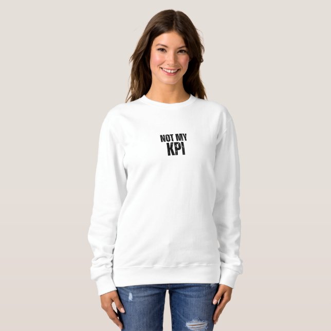 Not My KPI Minimalist Typography Sweatshirt (Front Full)