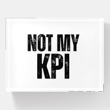 Not My KPI Sarcastic Corporate Paperweight