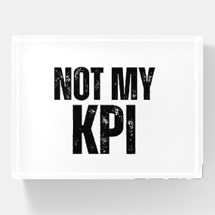 Not My KPI Sarcastic Corporate Paperweight