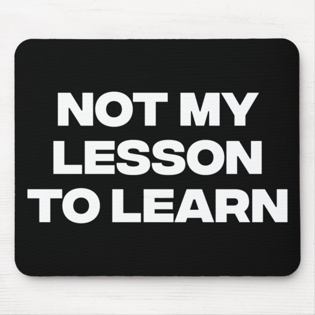 Not My Lesson To Learn  Mouse Pad (Front)