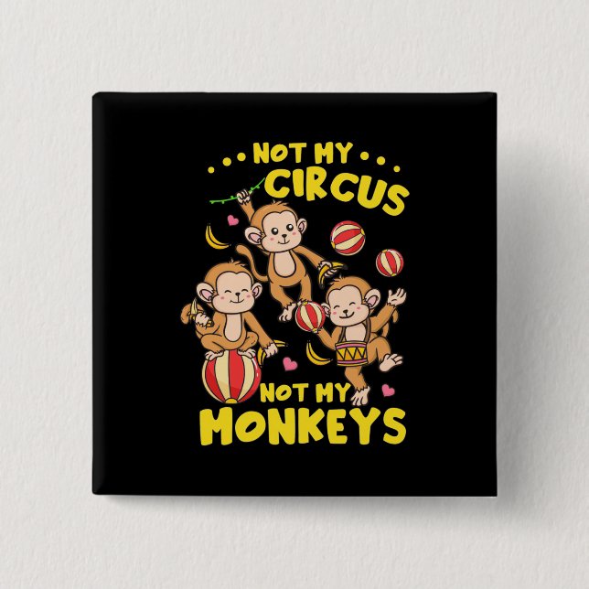 Not My Monkeys Button (Front)