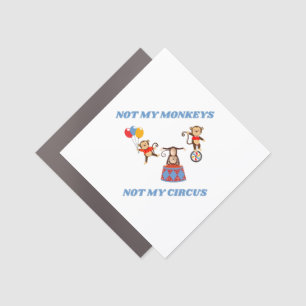Not My Monkeys - Not My Circus Car Magnet