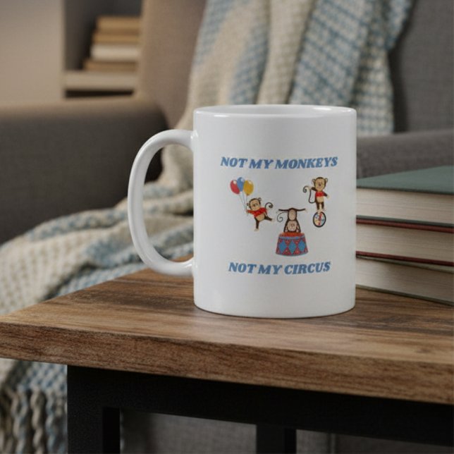 Not My Monkeys - Not My Circus Coffee Mug (Creator Uploaded)