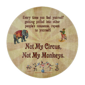Not My Monkeys, Not My Circus Cutting Board