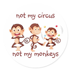 Not my Monkeys Not my Circus Inspirational Quote Classic Round Sticker