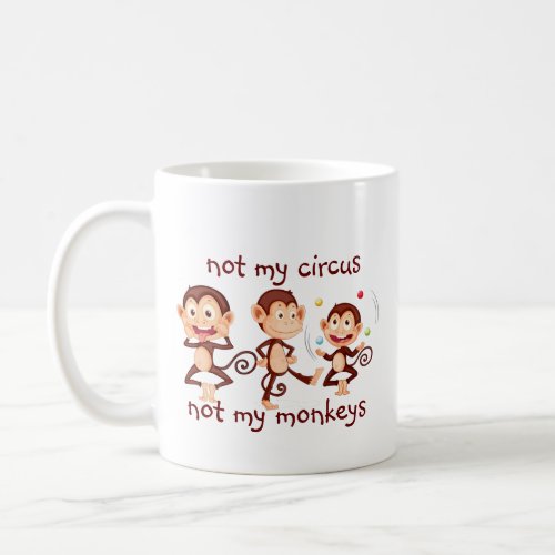 Not my Monkeys Not my Circus Inspirational Quote Coffee Mug