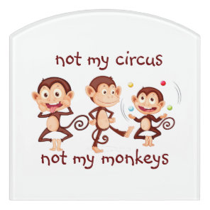 Not my Monkeys Not my Circus  Inspirational Quote Door Sign