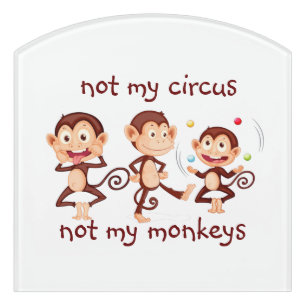 Not my Monkeys Not my Circus Inspirational Quote Door Sign