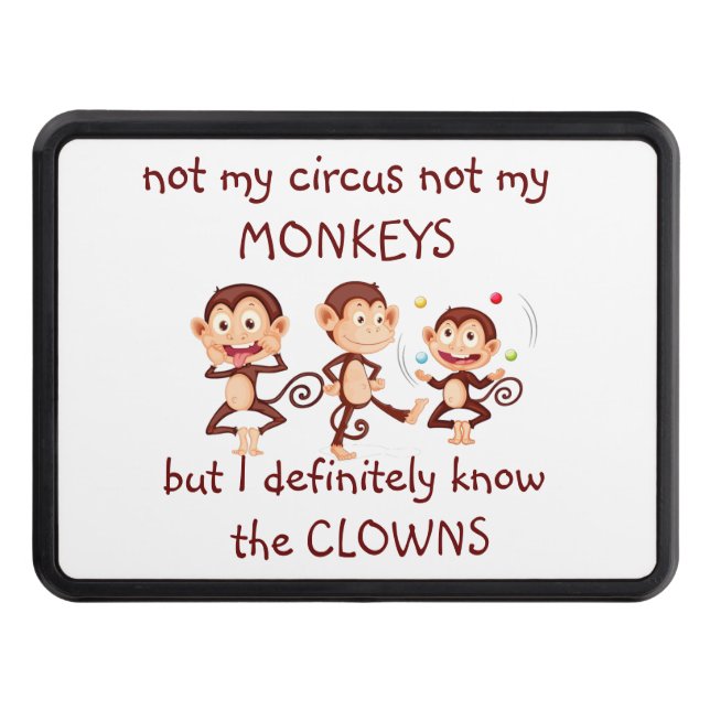 Not my Monkeys Not my Circus  Inspirational Quote Hitch Cover (Front)