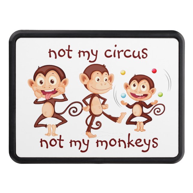 Not my Monkeys Not my Circus  Inspirational Quote Hitch Cover (Front)
