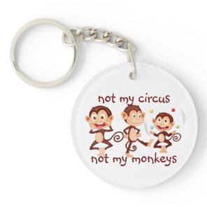 Not my Monkeys Not my Circus Inspirational Quote K Keychain