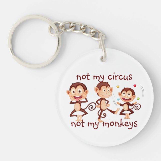 Not my Monkeys Not my Circus Inspirational Quote K Keychain (Front)