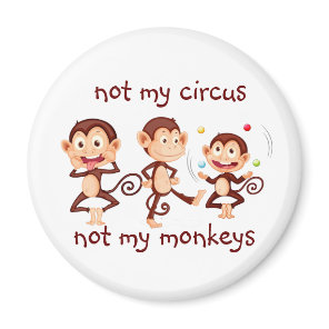 Not my Monkeys Not my Circus Inspirational Quote Magnet