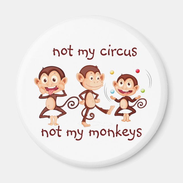 Not my Monkeys Not my Circus Inspirational Quote Magnet (Front)