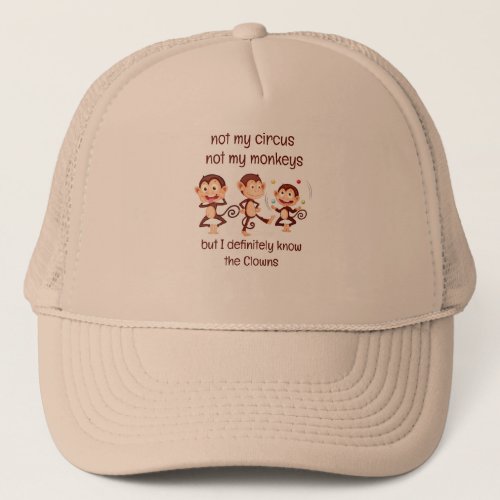 Not my Monkeys Not my Circus  Inspirational Quote Trucker Hat