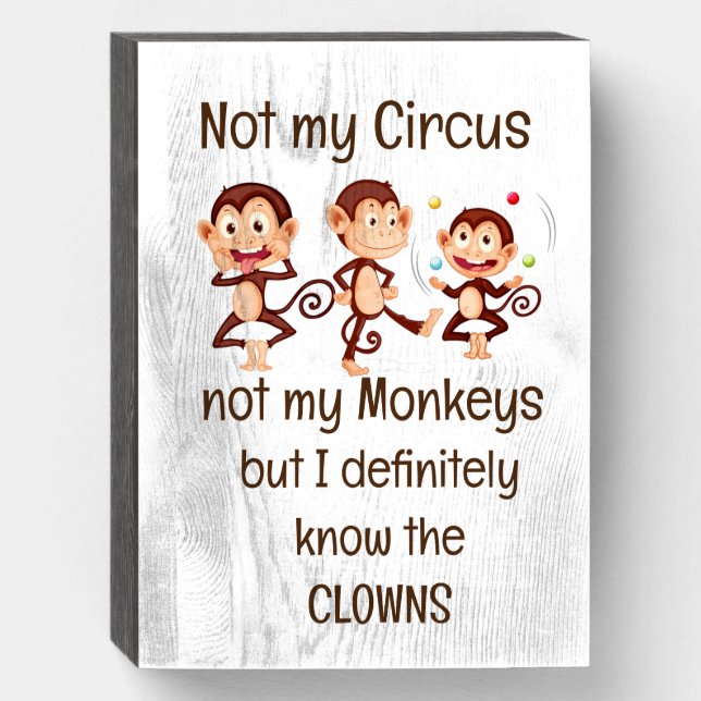 Not my Monkeys Not my Circus Inspirational Quote Wooden Box Sign (Front Vertical)