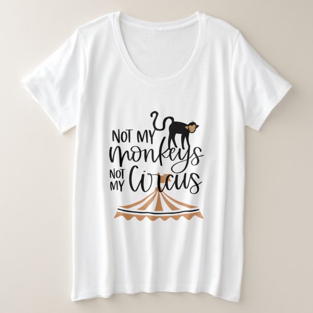 Not My Monkeys-Not My Circus Plus Size T-Shirt (Design Front)