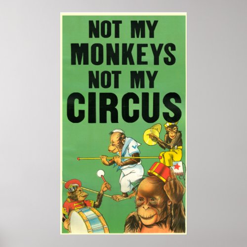 NOT MY MONKEYS NOT MY CIRCUS POSTER