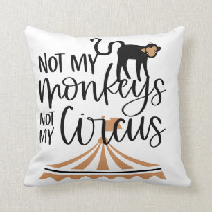 Not My Monkeys-Not My Circus Throw Pillow