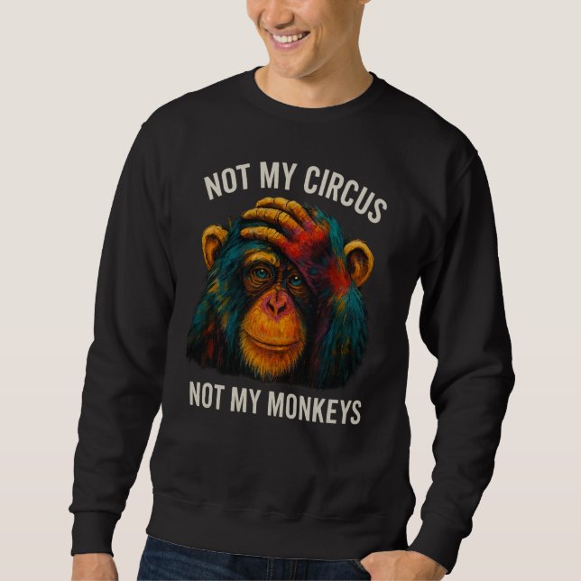 NOT MY MONKEYS SWEATSHIRT (Front)