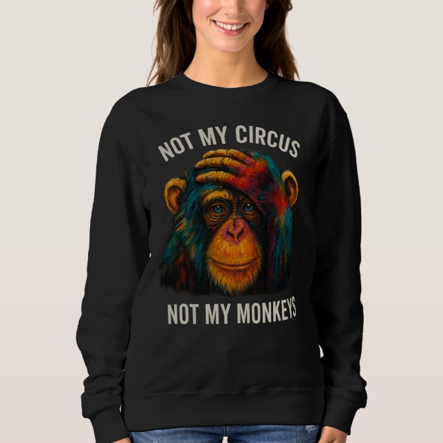 NOT MY MONKEYS SWEATSHIRT (Front)