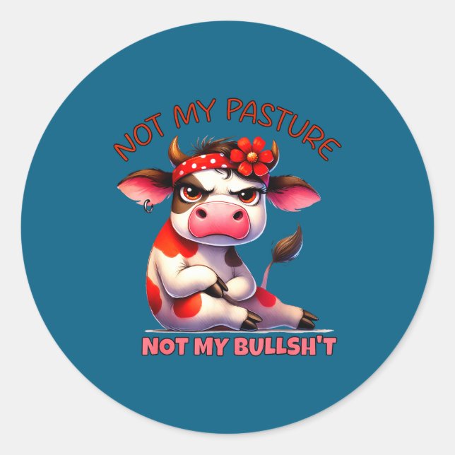 Not My Pasture Not My Bul Funny Cow Farm Saying Ad Classic Round Sticker (Front)