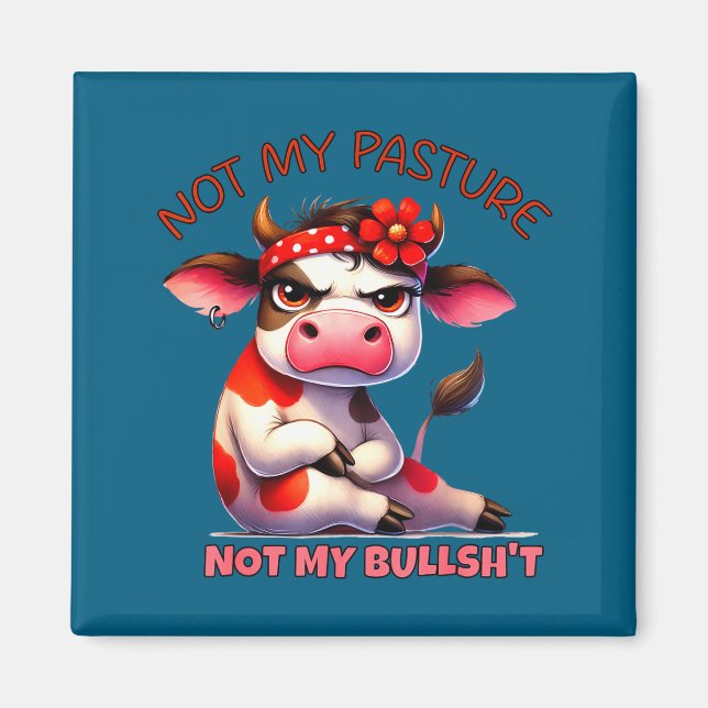 Not My Pasture Not My Bul Funny Cow Farm Saying Ad Magnet (Front)