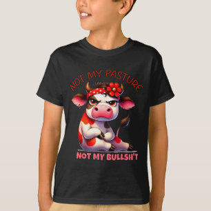 Not My Pasture Not My Bul Funny Cow Farm Saying Ad T-Shirt