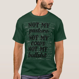 Not My Pasture Not My Cows T-Shirt