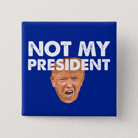 Not My President - Anti Trump Pin Button
