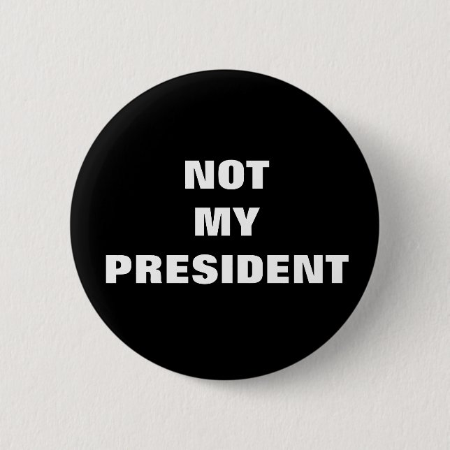 Not My President Black & White Button (Front)