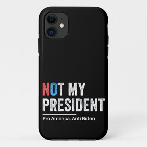 Not My President iPhone 11 Case