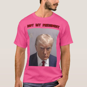 Not My President Donald Trump Mugshot T-Shirt