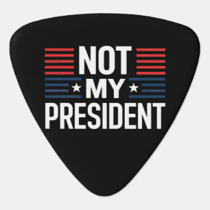 Not My President Guitar Pick