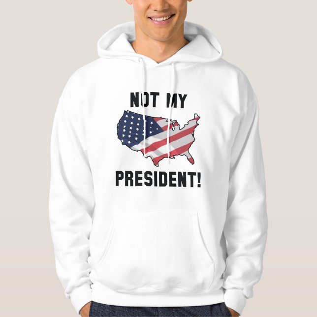 Not My President Hoodie (Front)