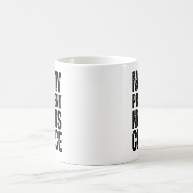 Not My President, Not His Choice - Anti Trump  Coffee Mug (Center)
